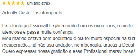 Avaliação Google 5 estrelas: meu marido já não usa andador nem bengala, graças à Dra Adrielly Costa